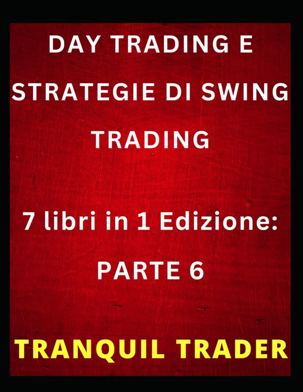 DAY TRADING E STRATEGIE DI SWING TRADING: 7 libri in 1 Edizione: PARTE 6
