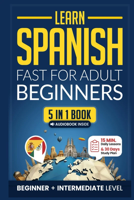 Learn Spanish Fast for Adult Beginners: 5-in-1 Workbook: Master Intermediate Spanish: 15-Minute Daily Lessons with Simple Exercises & Short Stories, and Essential Vocabulary (Easy Spanish)