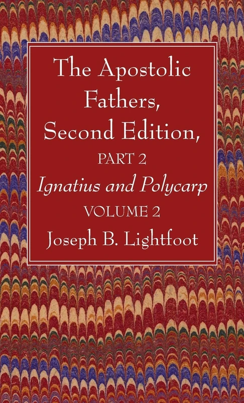 Apostolic Fathers Part 2 Volume 2 - Ignatius and Polycarp