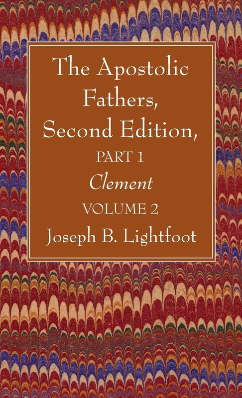 The Apostolic Fathers, Second Edition, Part 1, Volume 2: Clement