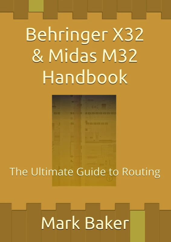 Behringer X32 & Midas M32 Handbook: The Ultimate Guide to Routing