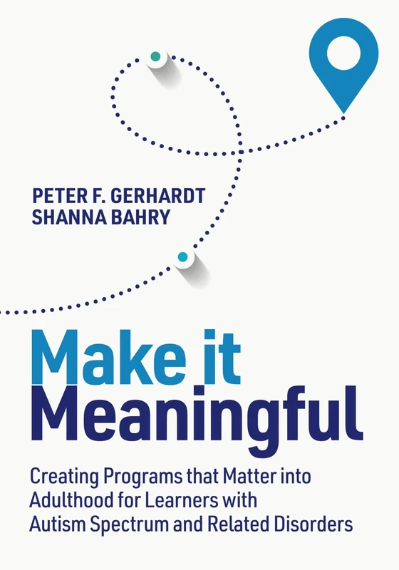 Make it Meaningful: Creating Programs that Matter into Adulthood for Learners with Autism Spectrum and Related Disorders