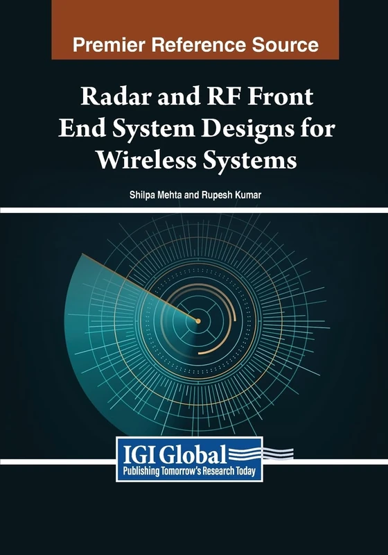 Radar and RF Front End System Designs for Wireless Systems (Advances in Wireless Technologies and Telecommunication)
