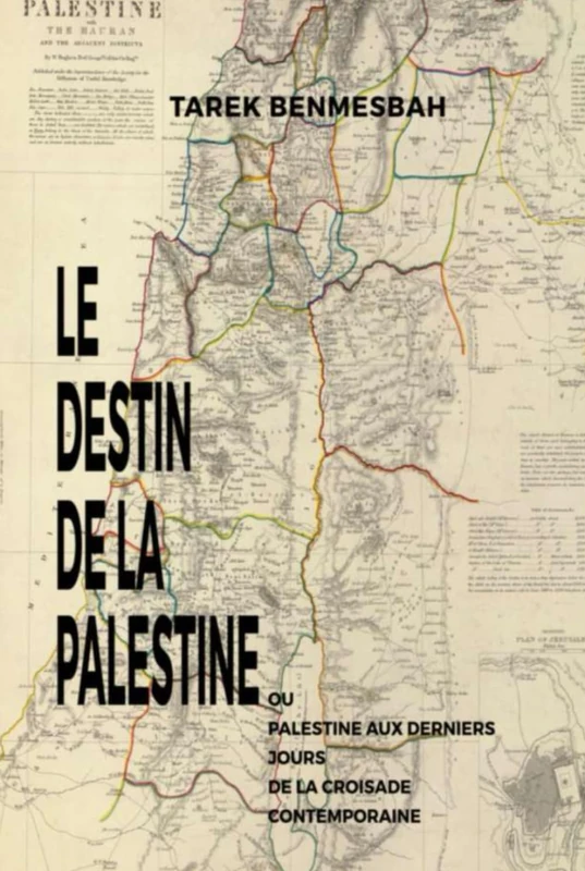 LE DESTIN DE LA PALESTINE: Ou Palestine aux Derniers Jours de la Croisade Contemporaine