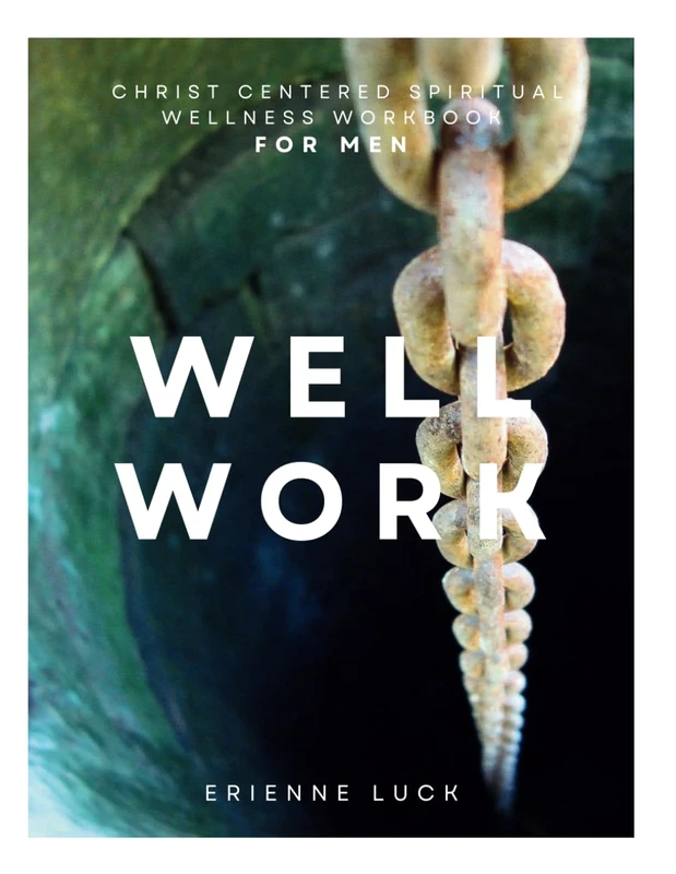 WELL WORK FOR MEN: Christ Centered Spiritual Wellness