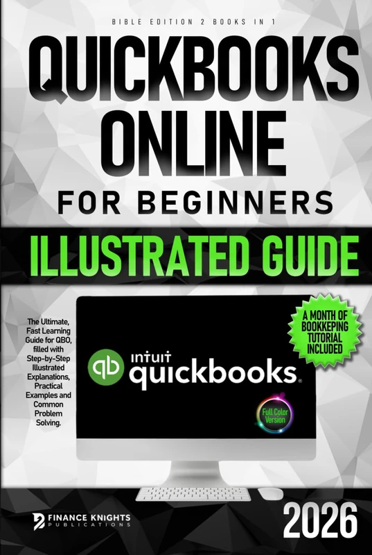 QuickBooks Online for Beginners Bible Edition [2 Books in 1]: The Ultimate Fast Learning Guide for QBO, filled with Step-by-Step Illustrated Explanations, Practical Examples and Common Problem Solving
