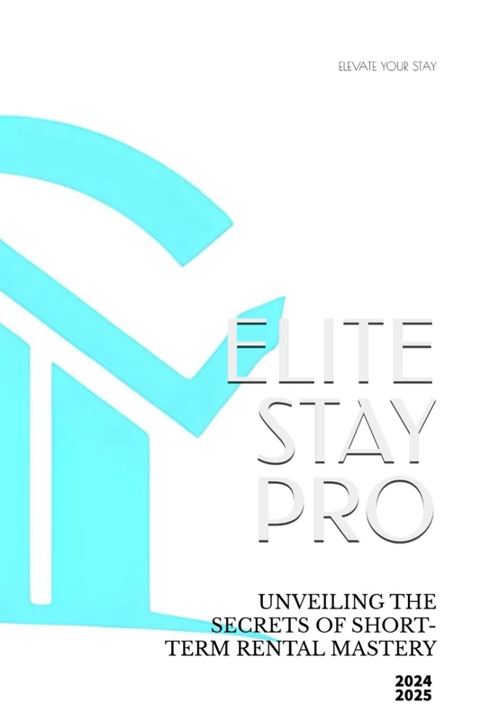 ELITE STAY PRO: UNVEILING THE SECRETS OF SHORT-TERM RENTAL MASTERY - PROFIT WITHOUT OWNERSHIP