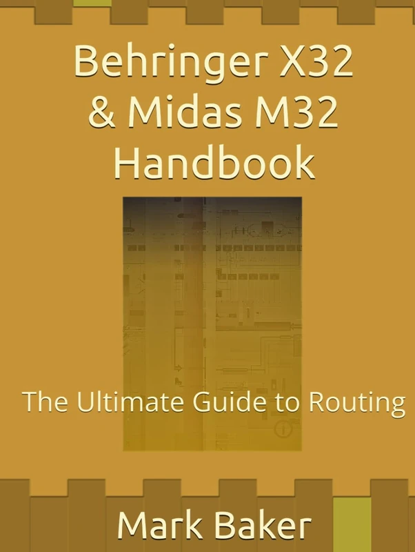 Behringer X32 & Midas M32 Handbook: The Ultimate Guide to Routing