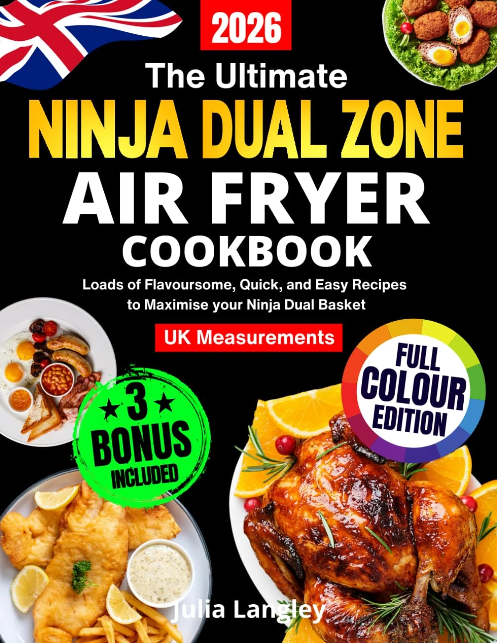 The Ultimate Ninja Dual Zone Air Fryer Cookbook for UK: Loads of Flavoursome, Quick, and Easy Recipes to Maximise Your Ninja Dual Basket: Full-Colour Edition 2024/2025 with UK MeasurementS