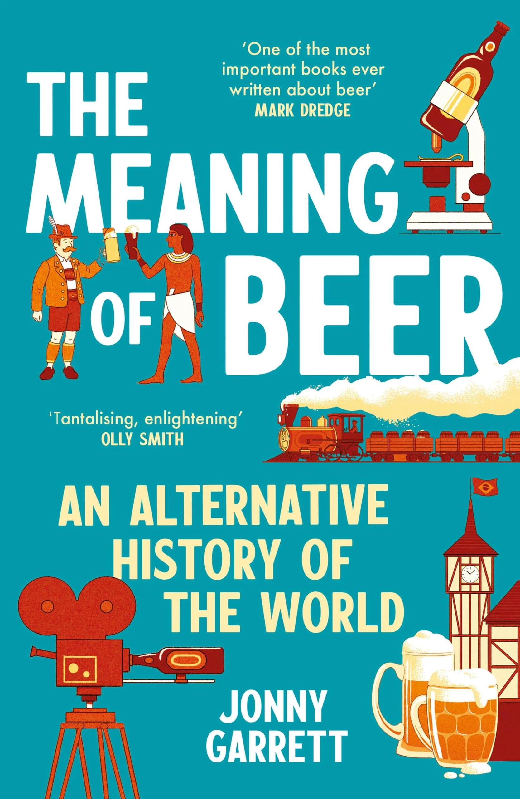 The Meaning of Beer: DISCOVER HOW BEER CHANGED HUMAN HISTORY – 'As fascinating as it is funny' Robbie Knox