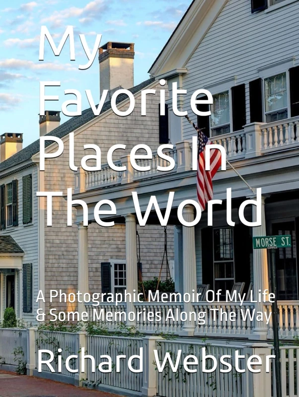 My Favorite Places In The World: A Photographic Memoir Of My Life & Some Memories Along The Way