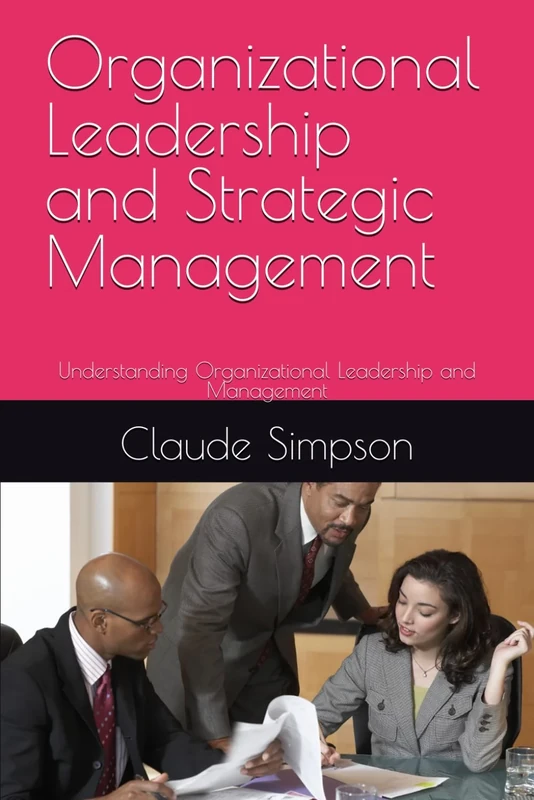 Organizational Leadership and Strategic Management: Understanding Organizational Leadership and Management