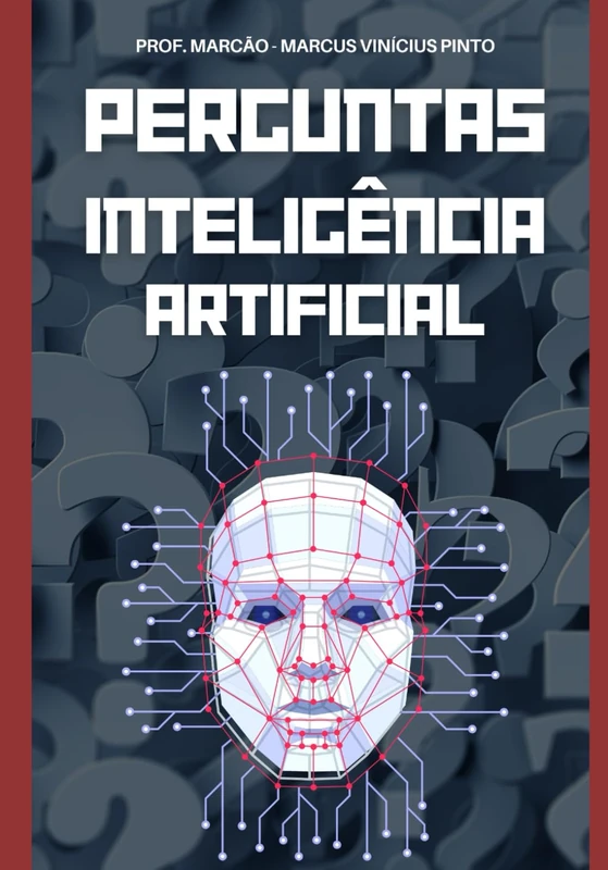 INTELIGÊNCIA ARTIFICIAL DESVENDADA - 1121 PERGUNTAS E RESPOSTAS DO BÁSICO AO COMPLEXO (Introduction to Artificial Intelligence) - Image 1