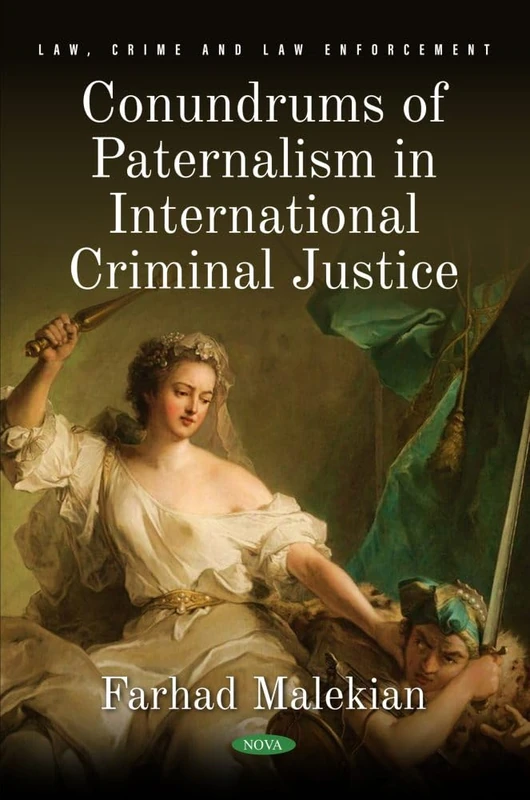 Conundrums of Paternalism in International Criminal Justice (Law, Crime and Law Enforcement Series)