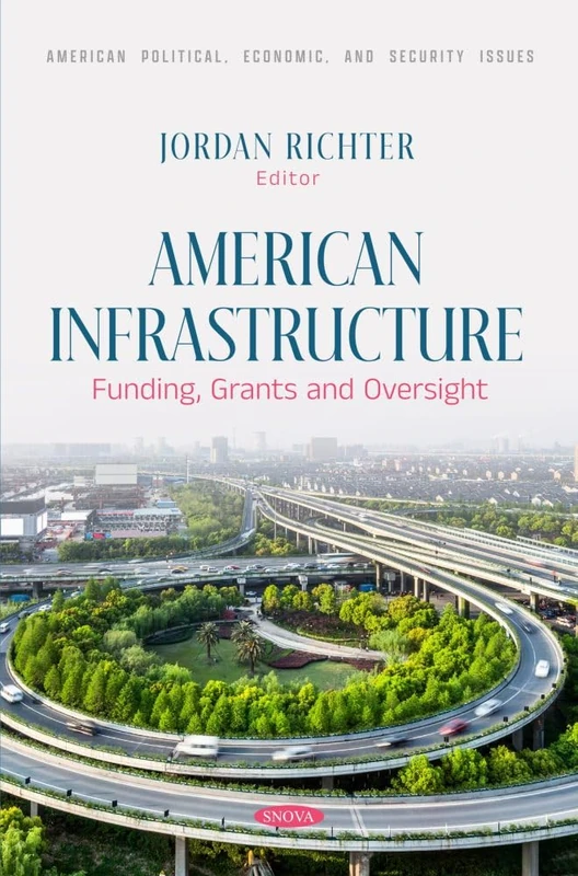 American Infrastructure: Funding, Grants and Oversight (American Political, Economic, and Security Issues Series)
