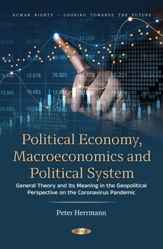 Political Economy, Macroeconomics and Political System: General Theory and its Meaning in the Geopolitical Perspective on the Coronavirus Pandemic (Human Rights – Looking Towards the Future Series)