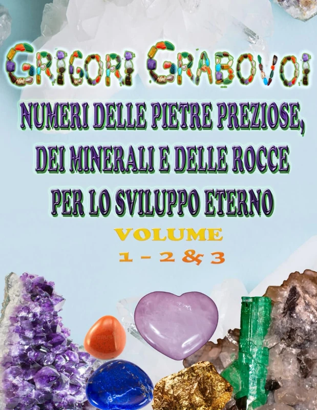 NUMERI DELLE PIETRE PREZIOSE, DEI MINERALI E DELLE ROCCE PER LO SVILUPPO ETERNO: VOLUME 1 – 2&3 - Image 1
