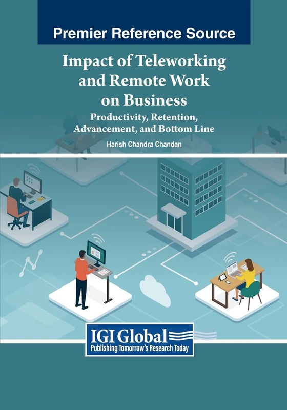 Impact of Teleworking and Remote Work on Business: Productivity, Retention, Advancement, and Bottom Line (Advances in Marketing, Customer Relationship Management, and E-Services)