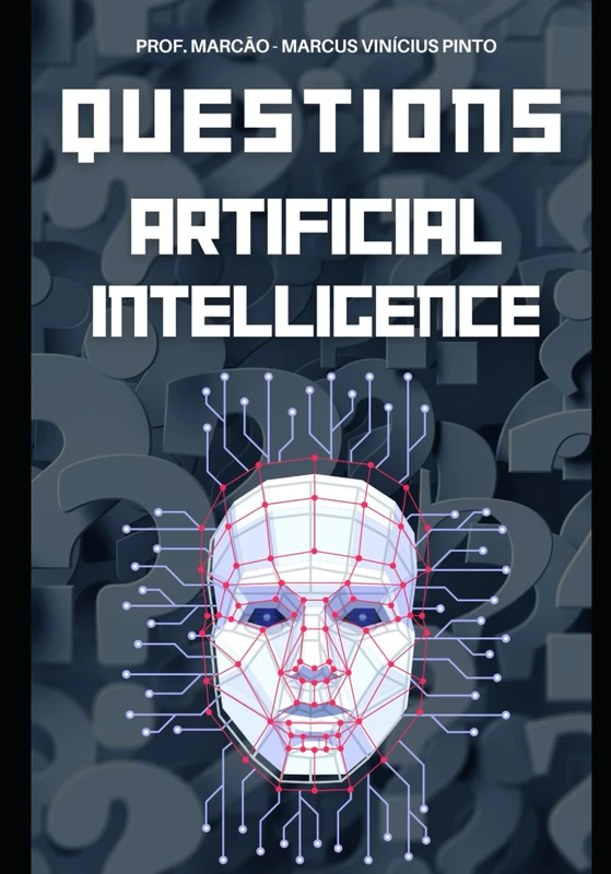 ARTIFICIAL INTELLIGENCE UNRAVELED 1121 QUESTIONS & ANSWERS FROM BASIC TO COMPLEX: 3 (Introduction to Artificial Intelligence)