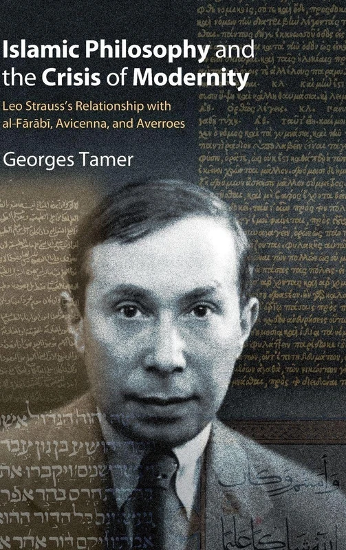 Islamic Philosophy and the Crisis of Modernity: Leo Strauss's Relationship with al-Fārābī, Avicenna, and Averroes (SUNY series in the Thought and Legacy of Leo Strauss)