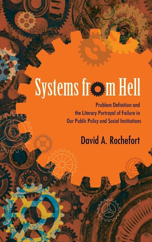 Systems from Hell: Problem Definition and the Literary Portrayal of Failure in Our Public Policy and Social Institutions (SUNY series in New Political Science)