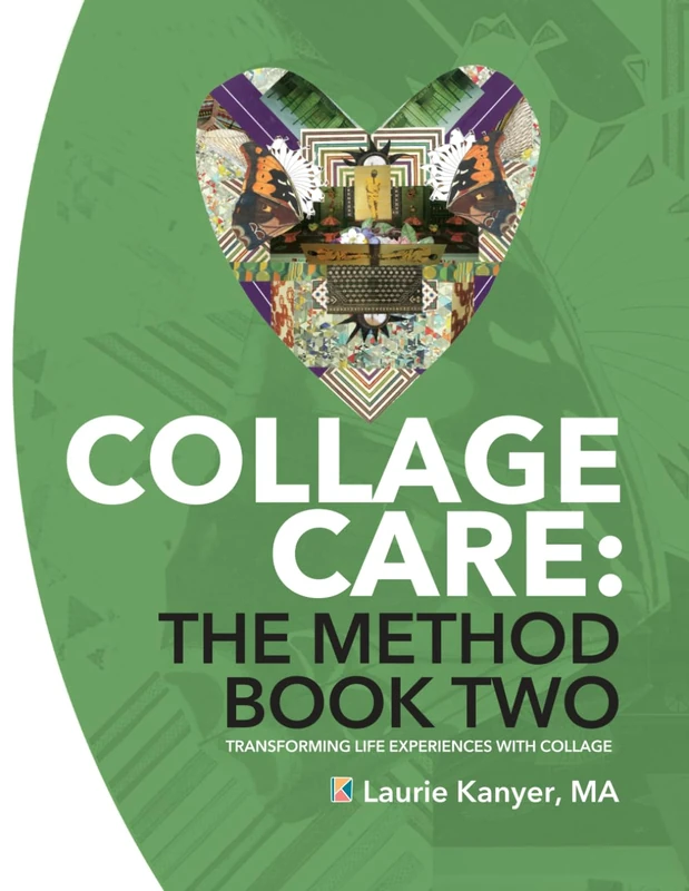 Collage Care: The Method Book Two: Transforming Life Experiences with Collage