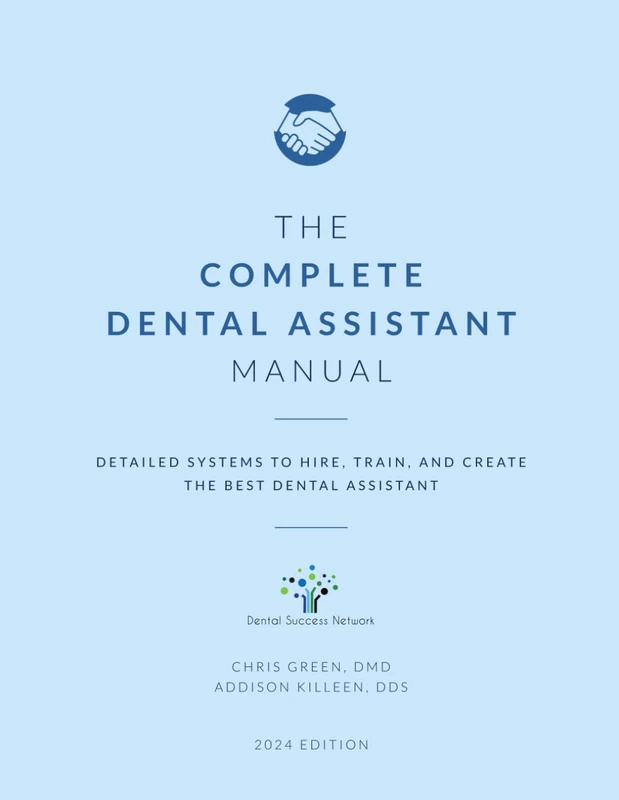The Complete Dental Assistant Manual: Detailed Systems to Hire, Train, and Create the Best Dental Assistant (Dental Manuals from Dental Success Network)