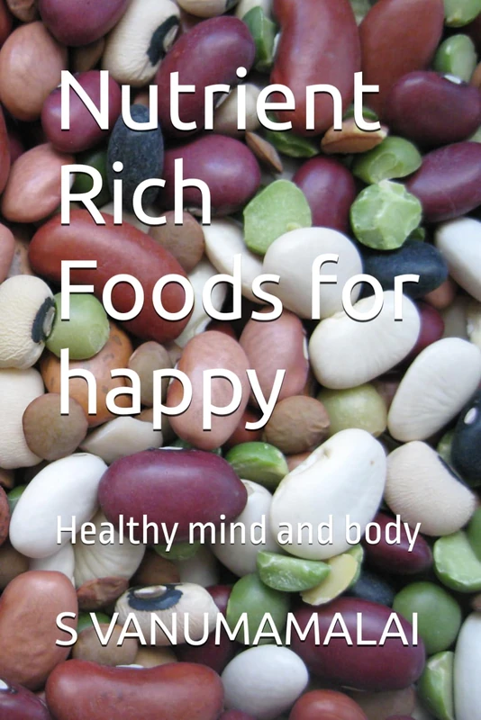 Nutrient Rich Foods for happy: Healthy mind and body