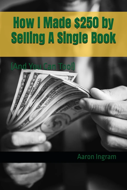 How I Made $250 by Selling A Single Book: (And You Can Too!)
