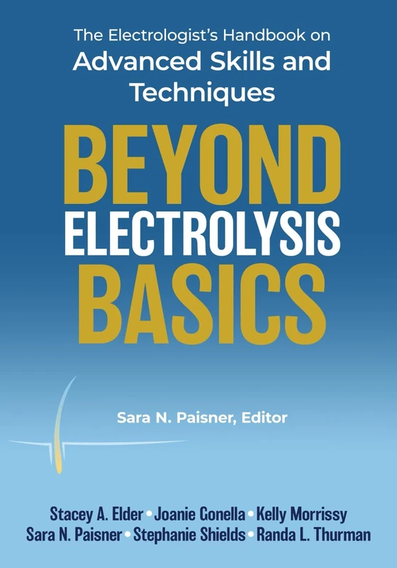Beyond Electrolysis Basics: The Electrologist's Handbook on Advanced Skills and Techniques