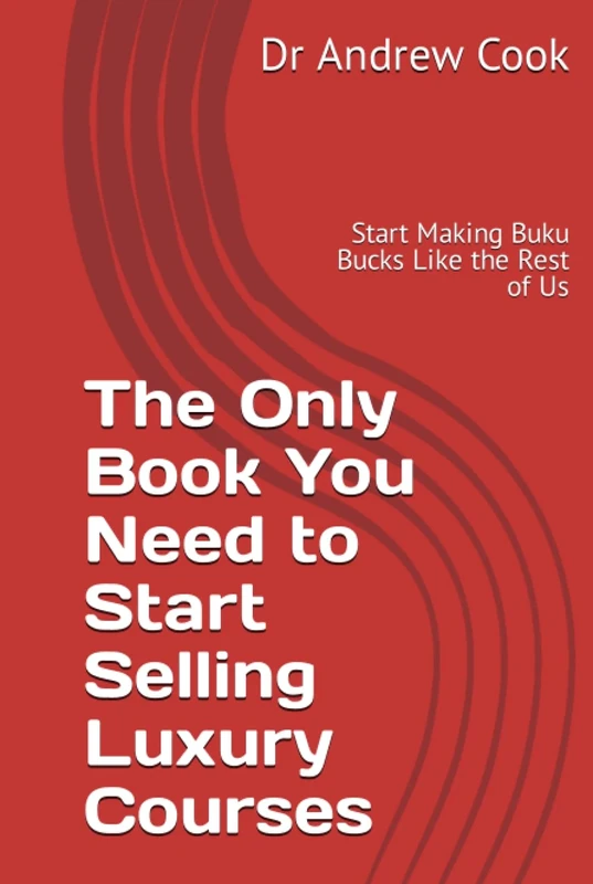 The Only Book You Need to Start Selling Luxury Courses: Start Making Buku Bucks Like the Rest of Us