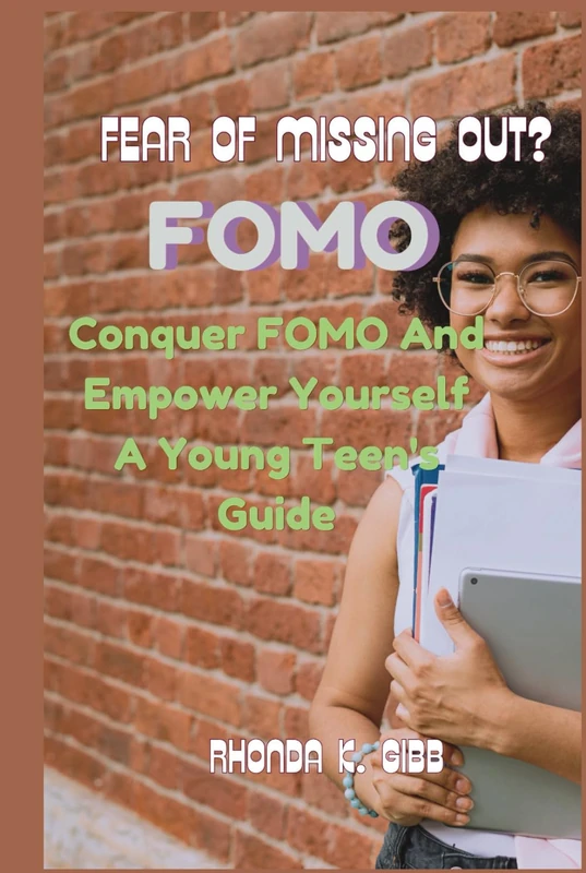 Fear of Missing Out?: Conquer FOMO and Empower Yourself - A Young Teen's Guide