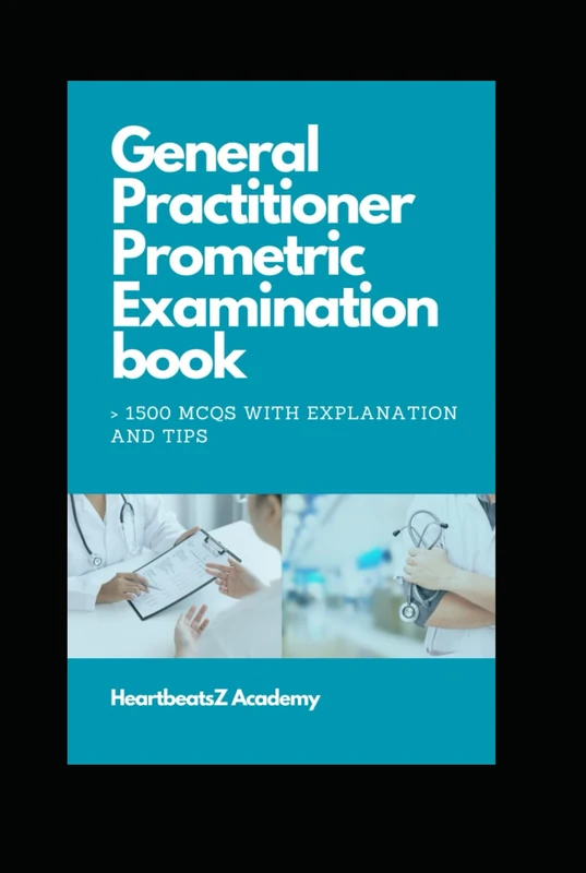 General Practitioner Prometric Examination Prep Book: >1500 MCQs with Explanation