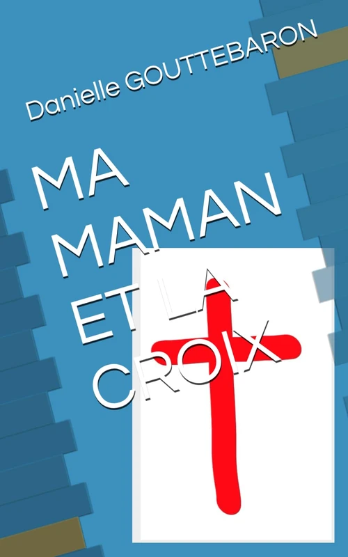 MA MAMAN ET LA CROIX