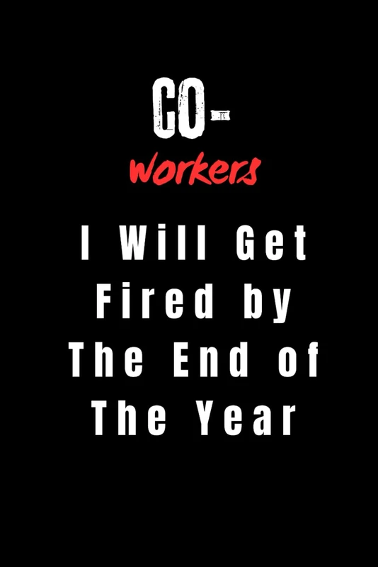 Coworkers I Will Get Fired by The End of The Year: lined notebook - Image 1