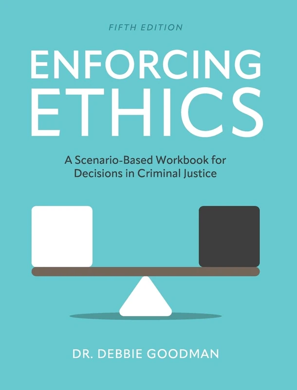 Enforcing Ethics: A Scenario-Based Workbook for Decisions in Criminal Justice: 0