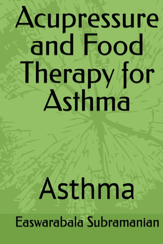 Acupressure and Food Therapy for Asthma: Asthma (Common People Medical Books - Part 1)