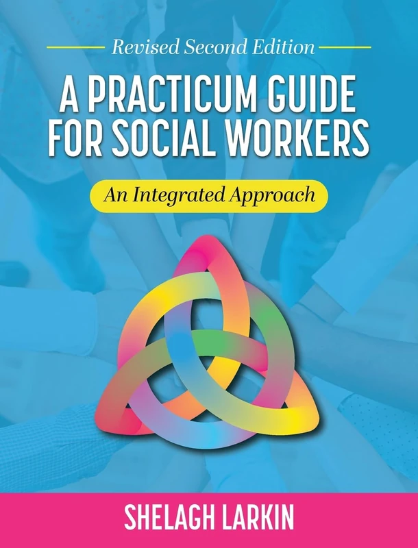 Practicum Guide for Social Workers: An Integrated Approach (Revised Second): 0