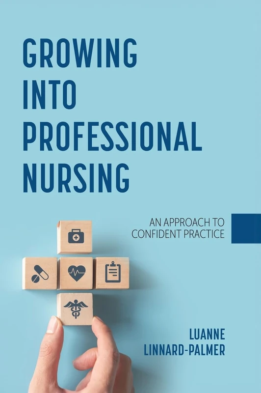 Growing Into Professional Nursing: An Approach to Confident Practice: 0