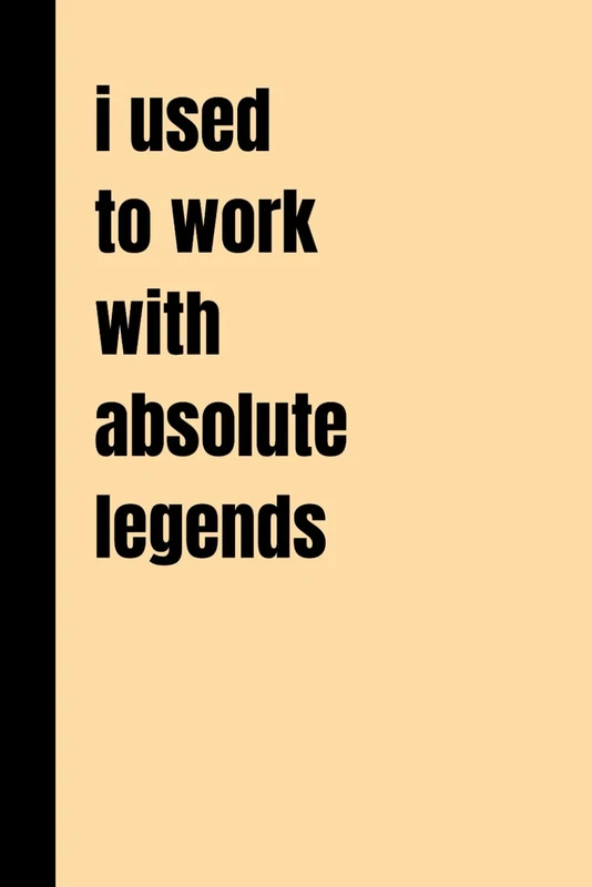 i used to work with absolute legends: lined notebook