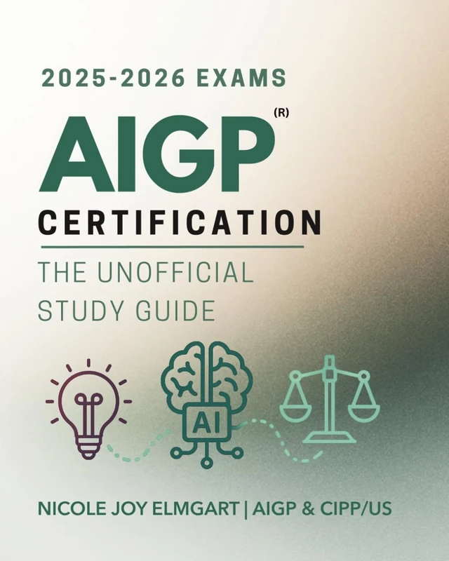 AIGP Certification: The Unofficial Study Guide: To Becoming an IAPP AI Governance Professional (AIGP Certification Exam Preparation)