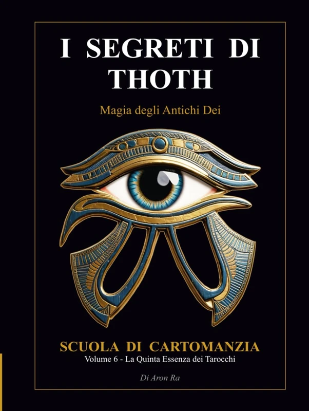 I SEGRETI DI THOTH - LA QUINTA ESSENZA DEI TAROCCHI: Scuola di Cartomanzia Vol. 6