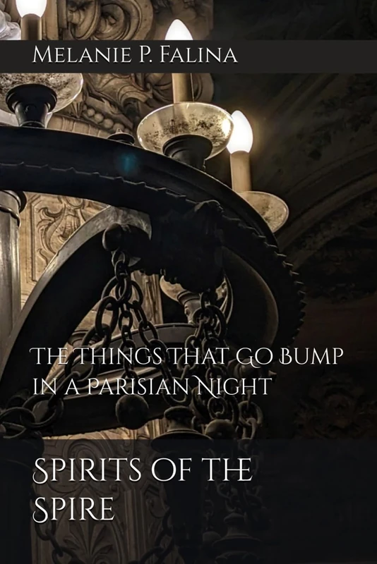 Spirits of the Spire: The Things That Go Bump in a Parisian Night: 3 (The Spirits of...)