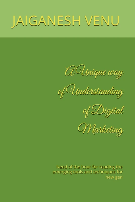 A Unique way of Understanding of Digital Marketing: Need of the hour for reading the emerging tools and techniques for new gen