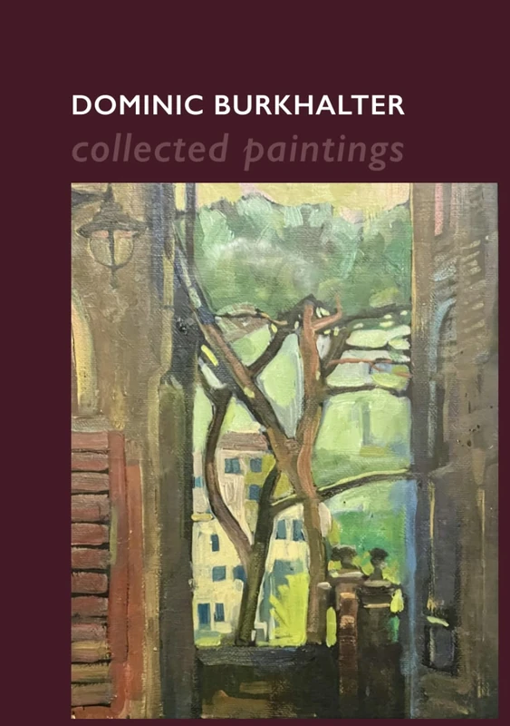 Dominic Burkhalter: Collected Paintings (Paintings by Dominic Burkhalter)
