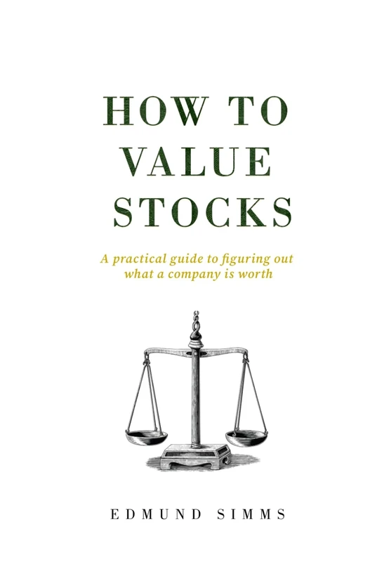 How To Value Stocks: A practical guide to figuring out what a company is worth