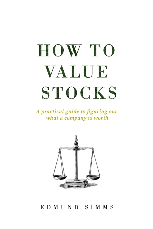How To Value Stocks: A practical guide to figuring out what a company is worth