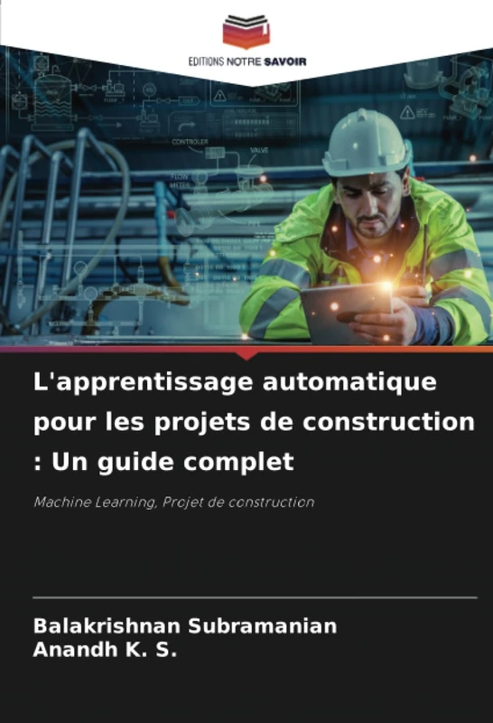L'apprentissage automatique pour les projets de construction : Un guide complet: Machine Learning, Projet de construction