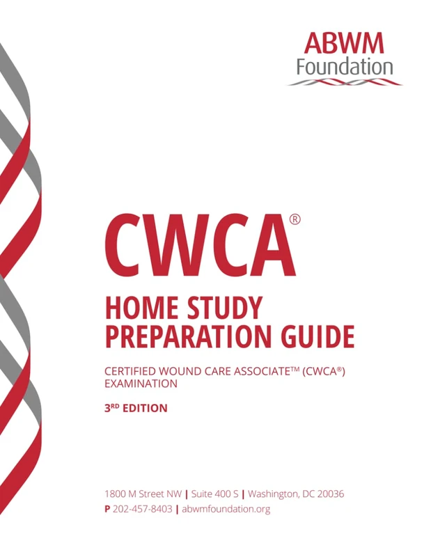CWCA® HOME STUDY PREPARATION GUIDE: CERTIFIED WOUND CARE ASSOCIATE™ (CWCA®) EXAMINATION