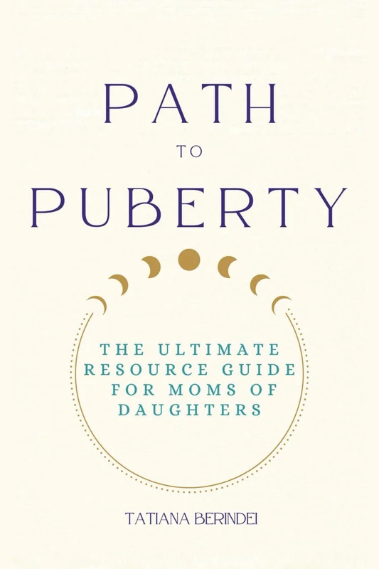 Path to Puberty: The Ultimate Resource Guide for Moms of Daughters